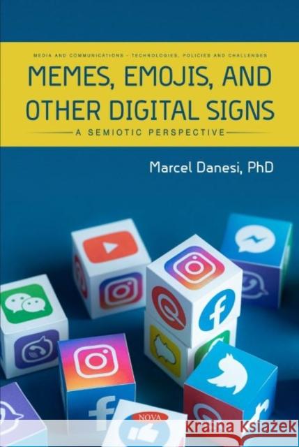 Memes, Emojis, and Other Digital Signs: A Semiotic Perspective: A Semiotic Perspective Marcel Danesi, Ph.D.   9781685077204 Nova Science Publishers Inc - książka