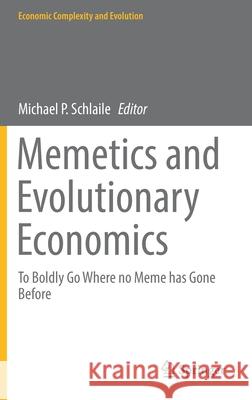 Memetics and Evolutionary Economics: To Boldly Go Where No Meme Has Gone Before Michael P. Schlaile 9783030599546 Springer - książka