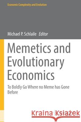 Memetics and Evolutionary Economics: To Boldly Go Where No Meme Has Gone Before Schlaile, Michael P. 9783030599577 Springer - książka