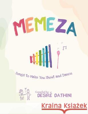 Memeza: Songs to Make You Shout and Dance Dathini, Desiré 9781469185972 Xlibris Corporation - książka