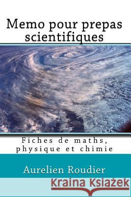 Memo pour prepas scientifiques: Fiches de maths, physique et chimie Roudier, Aurelien 9781533520456 Createspace Independent Publishing Platform - książka