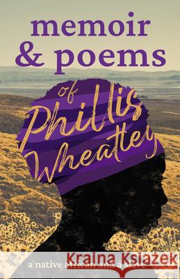 Memoir & Poems of Phillis Wheatley: A Native African and a Slave Wheatley, Phillis 9781409791812 Storck Press - książka