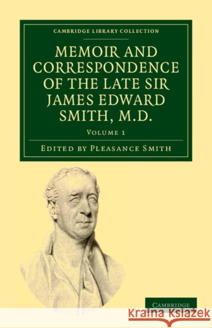 Memoir and Correspondence of the Late Sir James Edward Smith, M.D. James Edward Smith, Pleasance Smith 9781108037075 Cambridge University Press - książka