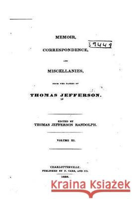 Memoir, Correspondence, and Miscellanies, From the Papers of Thomas Jefferson Jefferson, Thomas 9781534859753 Createspace Independent Publishing Platform - książka