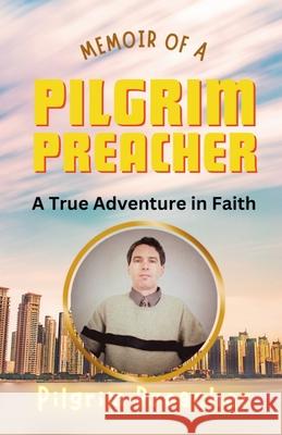 Memoir of a Pilgrim Preacher Pilgrim Preacher 9798223271758 Pilgrim Preacher - książka