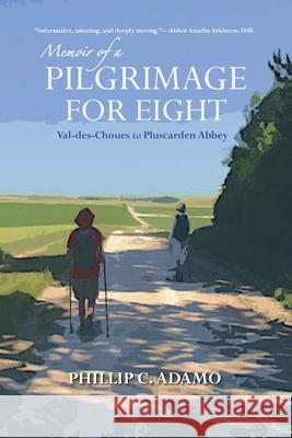 Memoir of a Pilgrimage for Eight: Val-des-Choues to Pluscarden Abbey Adamo, Phillip C. 9781716577970 Lulu.com - książka