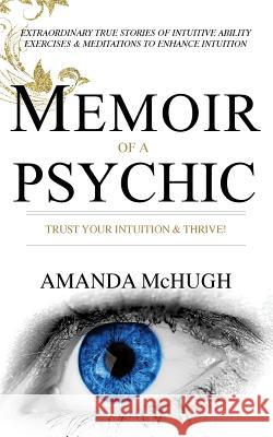 Memoir Of A Psychic: Trust Your Intuition & Thrive Amanda McHugh 9780648163503 Light Feather Publications - książka