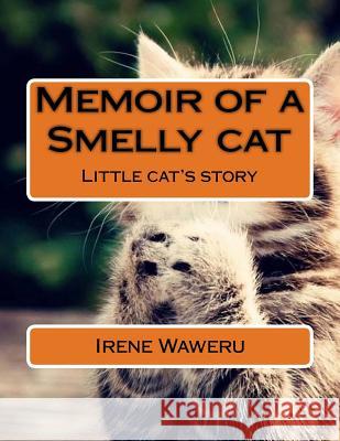 Memoir of a Smelly cat: Little cat's story Waweru, Irene Wambura 9781518619885 Createspace - książka