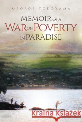 Memoir of a War on Poverty in Paradise George Yokoyama 9780692353424 Talk Story Press - książka