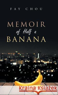 Memoir of Half a Banana Fay Chou 9781543749588 Partridge Publishing Singapore - książka