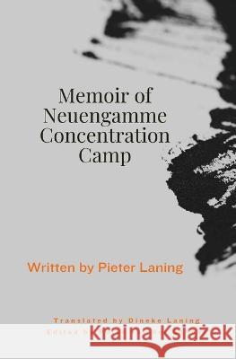 Memoir of Neuengamme Concentration Camp Pieter Laning Dineke Laning  9780646876900 Laning Holding Pty Ltd - książka