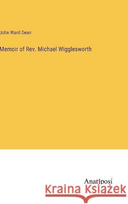 Memoir of Rev. Michael Wigglesworth John Ward Dean 9783382131692 Anatiposi Verlag - książka