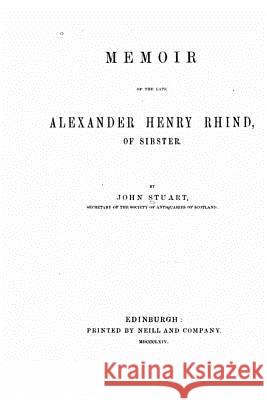 Memoir of the late Alexander Henry Rhind, of Sibster Stuart, John 9781523925315 Createspace Independent Publishing Platform - książka