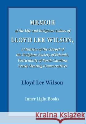 Memoir of the Life and Religious Labors of Lloyd Lee Wilson Charles H. Martin 9781737011231 Inner Light Books - książka