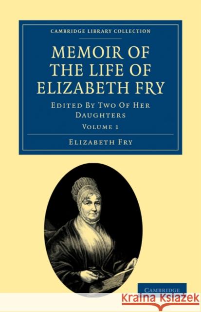 Memoir of the Life of Elizabeth Fry: With Extracts from Her Journal and Letters Fry, Elizabeth 9781108030359 Cambridge University Press - książka