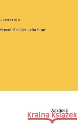 Memoir of the Rev. John Bayne G Smellie Fergus   9783382168155 Anatiposi Verlag - książka