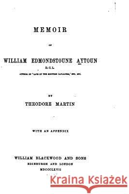 Memoir of William Edmondstoune Aytoun Theodore Martin 9781530931972 Createspace Independent Publishing Platform - książka