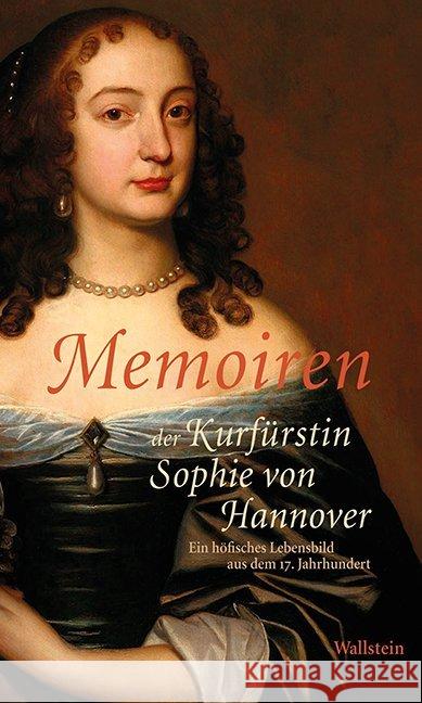 Memoiren der Kurfürstin Sophie von Hannover : Ein höfisches Lebensbild aus dem 17. Jahrhundert Sophie von Hannover, Kurfürstin 9783835315143 Wallstein - książka