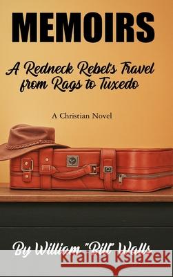 Memoirs: A Redneck Rebel's Travel from Rags To Tuxedo William Bill Walls 9781535602983 Wavecloud Corporation - książka