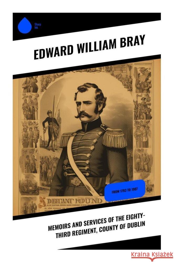Memoirs and Services of the Eighty-third Regiment, County of Dublin Bray, Edward William 9788028330156 Sharp Ink - książka