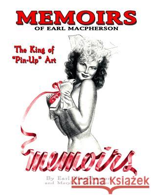 Memoirs: Earl MacPherson: King of Pin Up Art Schneider, Merylene 9780986057816 Binary Publications - książka