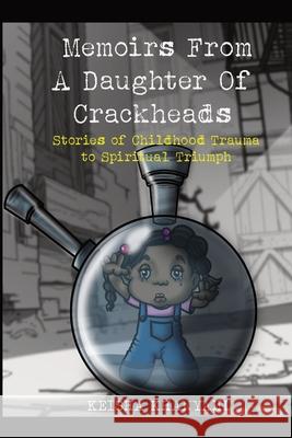 Memoirs From A Daughter Of Crackheads: Stories Of Childhood Trauma To Spiritual Triumph Keisha Khanyahl 9780578889658 Keisha Khanyahl - książka