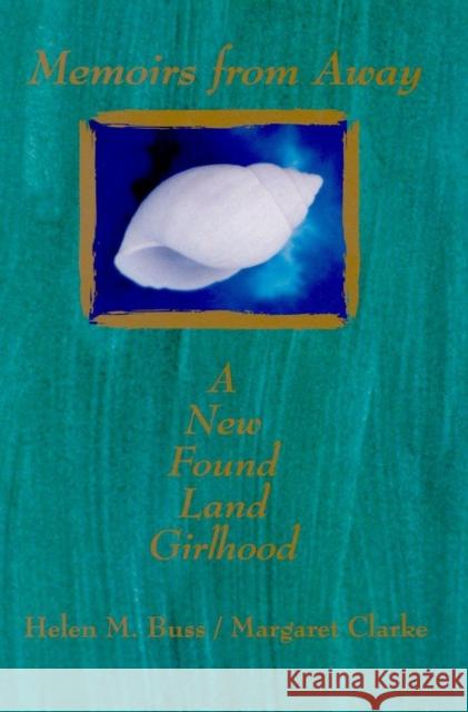 Memoirs from Away: A New Found Land Girlhood Buss, Helen M. 9780889203501 LAURIER (WILFRID) UNIVERSITY PRESS - książka