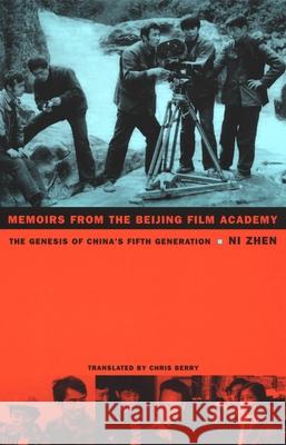 Memoirs from the Beijing Film Academy: The Genesis of China's Fifth Generation Ni, Zhen 9780822329565 Duke University Press - książka