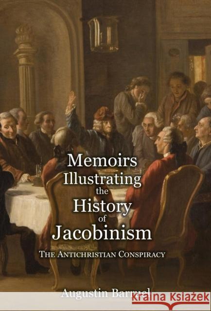 Memoirs Illustrating the History of Jacobinism - Part 1: The Antichristian Conspiracy Augustin Barruel 9781999357313 Spradabach Publishing - książka