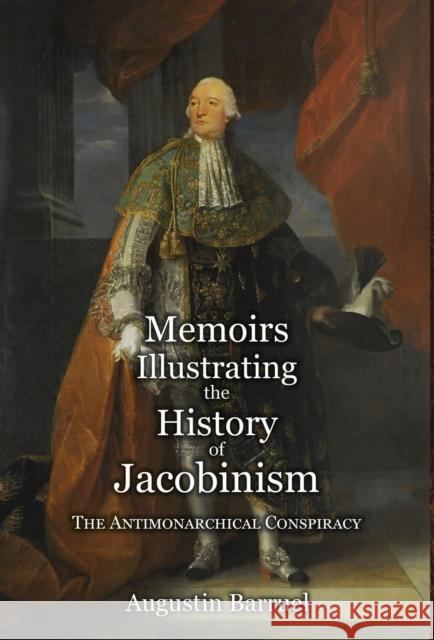 Memoirs Illustrating the History of Jacobinism - Part 2: The Antimonarchical Conspiracy Augustin Barruel Robert Clifford 9781999357320 Spradabach Publishing - książka