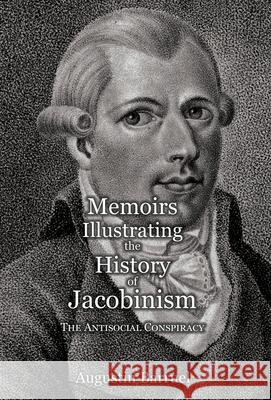 Memoirs Illustrating the History of Jacobinism - Part 3: The Antisocial Conspiracy Augustin Barruel Robert Clifford 9781999357337 Spradabach Publishing - książka