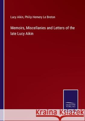 Memoirs, Miscellanies and Letters of the late Lucy Aikin Lucy Aikin, Philip Hemery Le Breton 9783752592528 Salzwasser-Verlag - książka