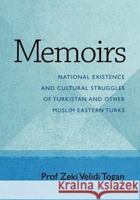 Memoirs: National Existence and Cultural Struggles of Turkistan and Other Muslim Eastern Turks Prof Zeki Velidi Togan 9781468005684 Createspace - książka