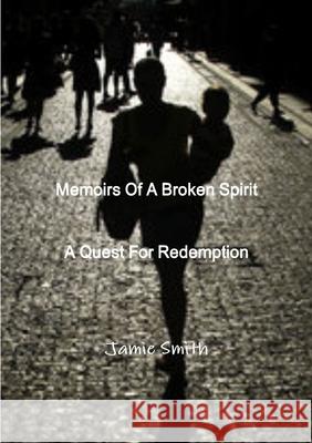 Memoirs Of A Broken Spirit; A Quest For Redemption Jamie Smith 9781105316692 Lulu.com - książka