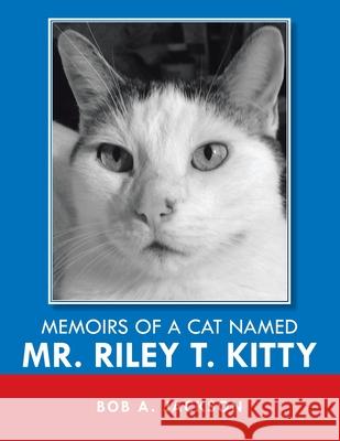 Memoirs of a Cat Named Mr. Riley T. Kitty Bob a Jackson 9781669808411 Xlibris Us - książka