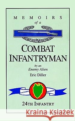 Memoirs of a Combat Infantryman by an Enemy Alien Eric Diller 9781403305435 Authorhouse - książka