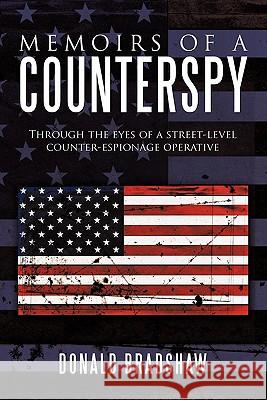 Memoirs of a Counterspy: Through the Eyes of a Street-Level Counter-Espionage Operative Bradshaw, Donald 9781452064710 Authorhouse - książka