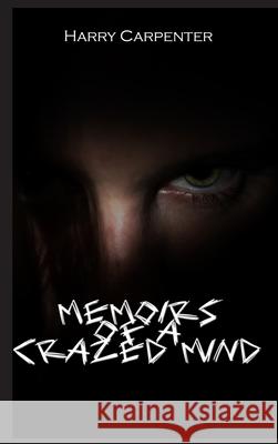 Memoirs of a Crazed Mind Harry Carpenter 9781734463453 Harry Carpenter - książka