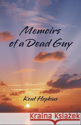 Memoirs of a Dead Guy Kent Hopkins 9781475942484 iUniverse.com - książka