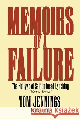 Memoirs of a Failure: The Hollywood Self-Induced Lynching Jennings, Tom 9781682133040 Page Publishing, Inc. - książka