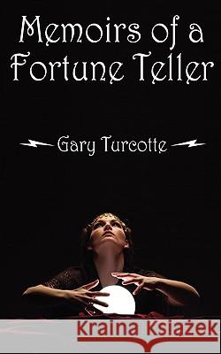 Memoirs of a Fortune Teller Gary Turcotte 9781432733421 Outskirts Press - książka