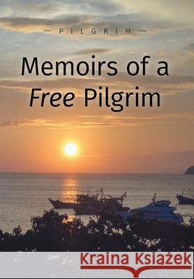Memoirs of a Free Pilgrim Pilgrim 9781039113756 FriesenPress - książka