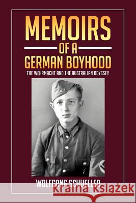 Memoirs of a German Boyhood: The Wehrmacht and the Australian Odyssey Schueller, Wolfgang 9781479714612 Xlibris Corporation - książka