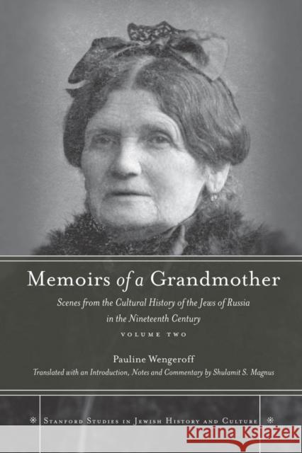 Memoirs of a Grandmother: Scenes from the Cultural History of the Jews of Russia in the Nineteenth Century, Volume Two Wengeroff, Pauline 9780804768801 Stanford University Press - książka