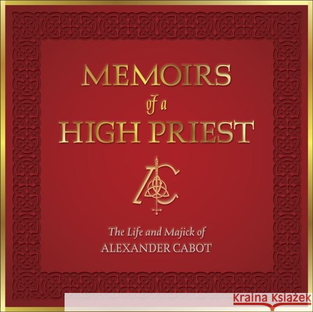 Memoirs of a High Priest: The Life and Majick of Alexander Cabot Alexander Cabot 9780764370151 Redfeather - książka