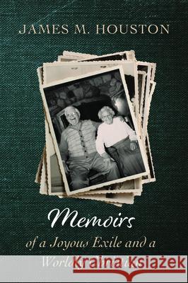 Memoirs of a Joyous Exile and a Worldly Christian James M. Houston 9781532680045 Cascade Books - książka