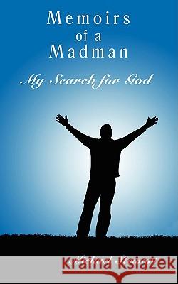 Memoirs of a Madman: My Search for God Stewart, Michael 9781438915838 Authorhouse - książka