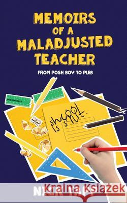 Memoirs of a Maladjusted Teacher: From Posh Boy to Pleb Nick Yapp 9781912145218 Nick Yapp - książka