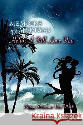 Memoirs of a Medium, Hello, I Still Love You Peggy Va 9781608601608 Eloquent Books - książka