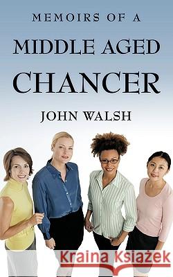 Memoirs of a Middle Aged Chancer John, D.B.A. Walsh 9781449063924 Authorhouse - książka